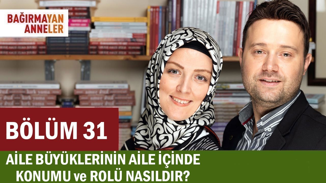 AİLE BÜYÜKLERİNİN AİLEDE KONUMU VE ROLÜ NASILDIR? | Bağırmayan Anneler | 31. Bölüm | H. Kübra Tongar