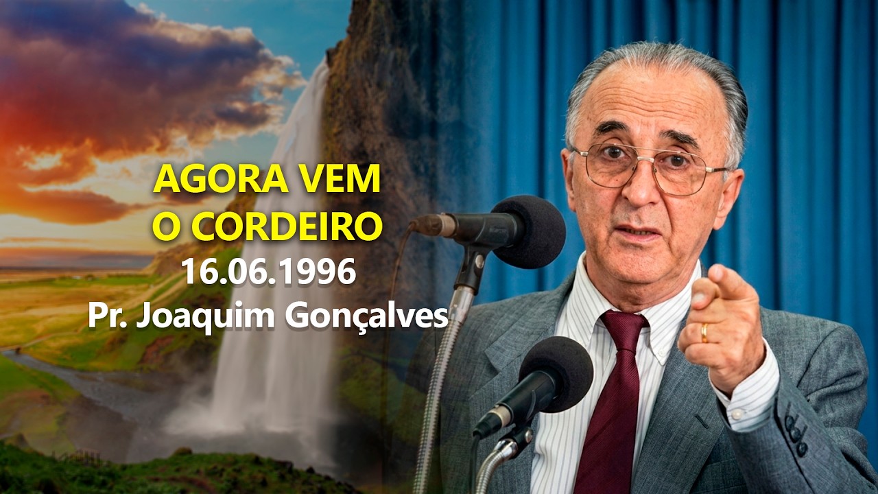 16.06.1996 - Agora vem o cordeiro - Pr. Joaquim Gonçalves