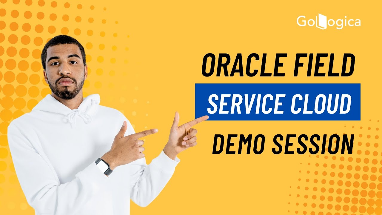 Oracle Field Service Cloud Training Demo Session | GoLogica