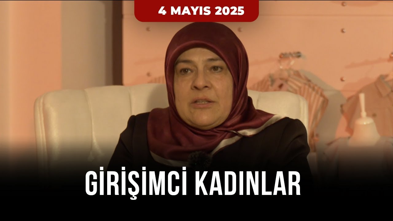 Girişimci Kadınlar - 4 Mayıs 2025