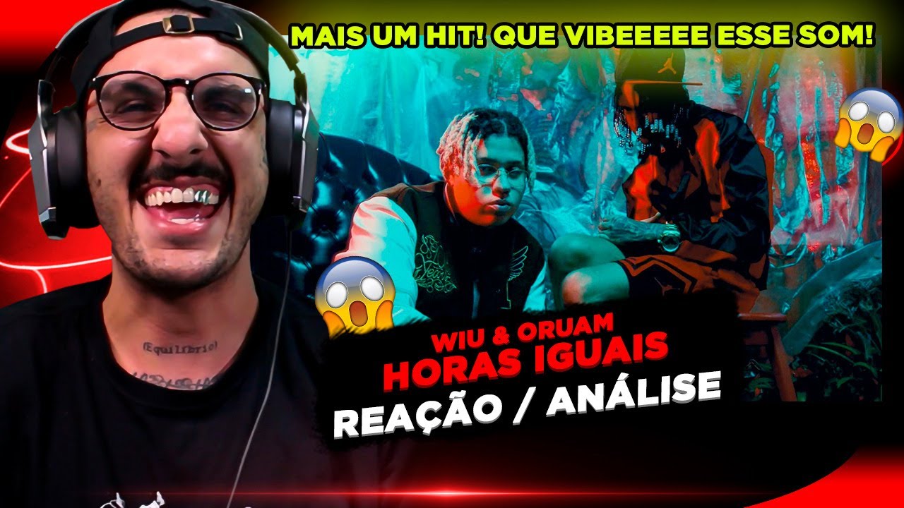HITZÃO!!! WIU E ORUAM - HORAS IGUAIS [REAÇÃO/ ANÁLISE]