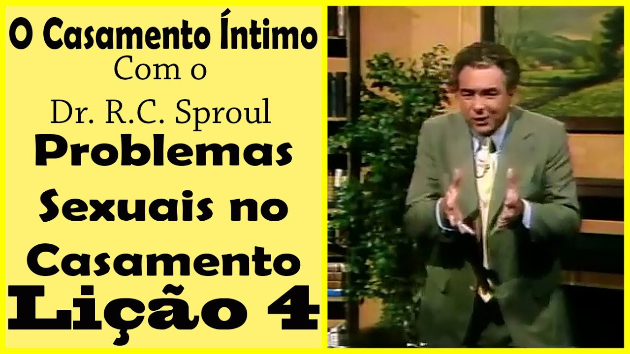 O Casamento Íntimo: Problemas Sexuais no Casamento - R.C. Sproul (Dublado)