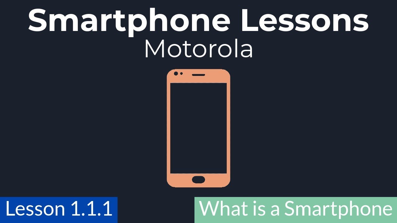 Motorola Smartphone Lessons: Lessons 1.1.1 - What is a Smartphone