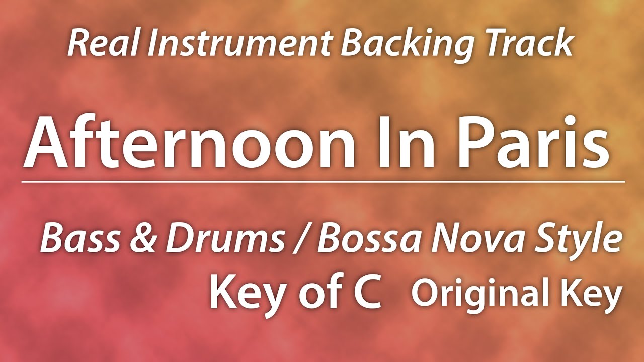 Afternoon In Paris/Backing Track/RealInst/C/Bossa Nova/Bass & Drums Only/8bars Intro/Chords/130bpm