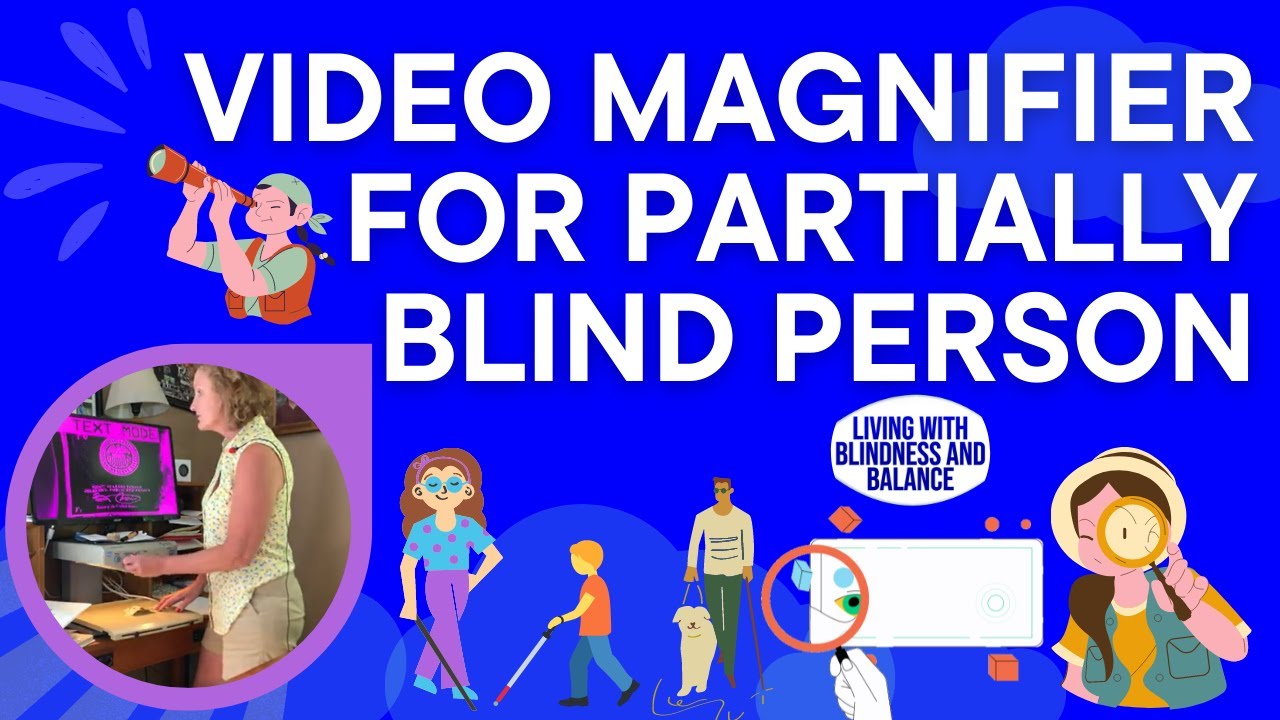 How? Using A CCTV or Video Magnifier for partially blind person