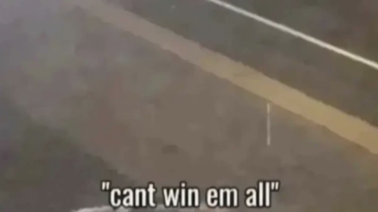Can't win em all