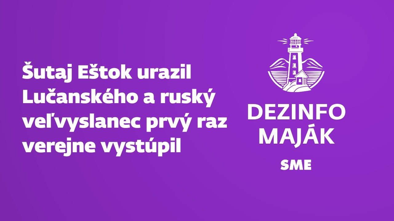 Šutaj Eštok urazil Lučanského a ruský veľvyslanec prvý raz verejne vystúpil (Dezinfomaják #69)
