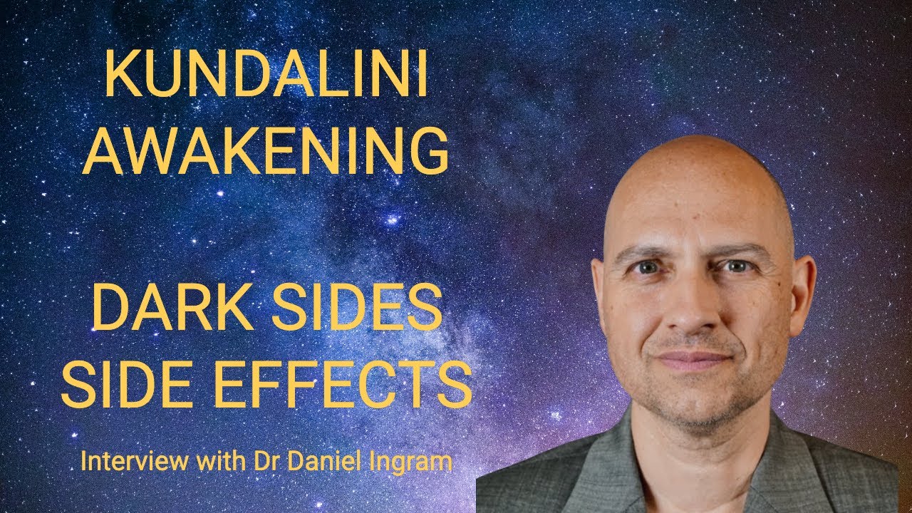 Dark Sides and Side-Effects of Kundalini Awakening - Interview with Dr Daniel Ingram