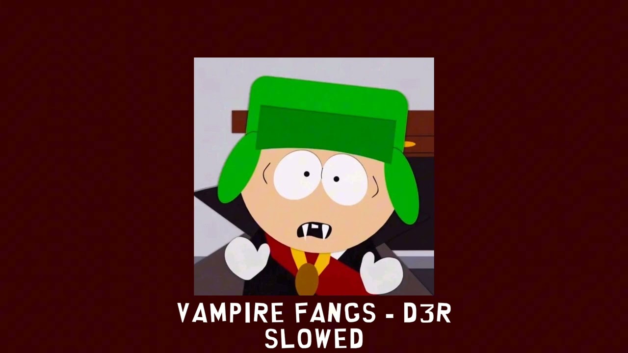 Vampire fangs - d3r [slowed]
