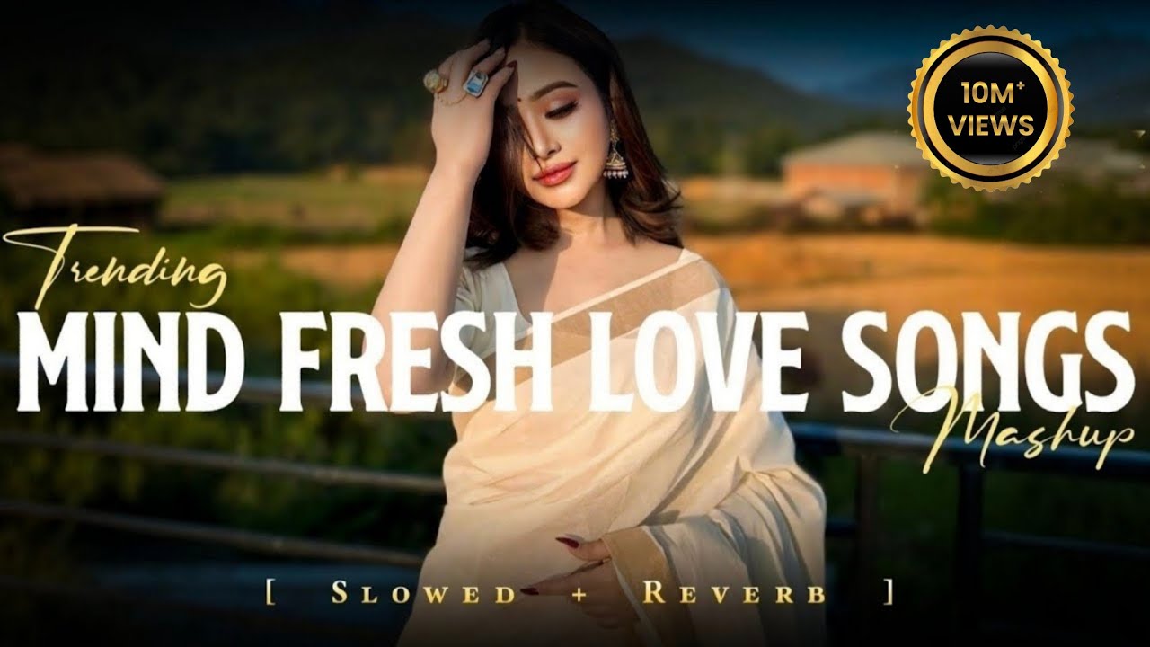 Mind Fresh Songs | Mind Relaxing Mashup | Bollywood Romantic Song |