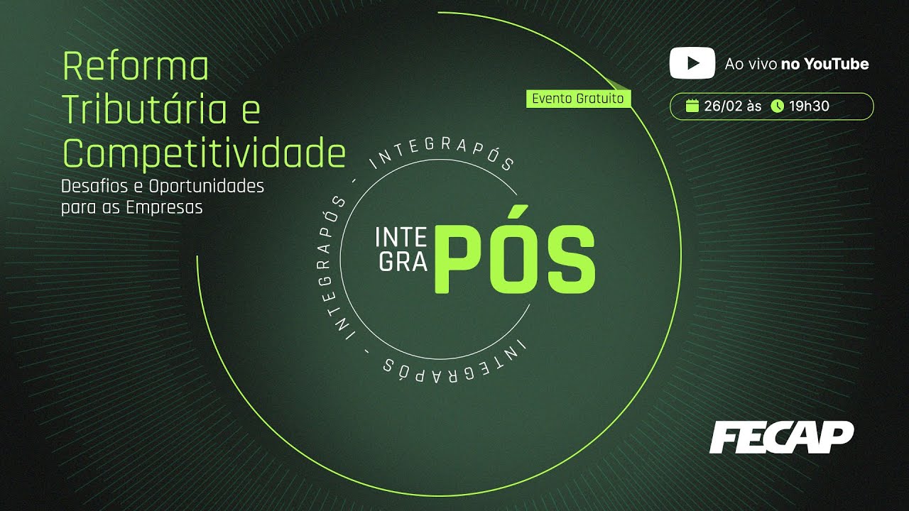 Integrapós I Reforma Tributária e Competitividade: Desafios e Oportunidades para as Empresas