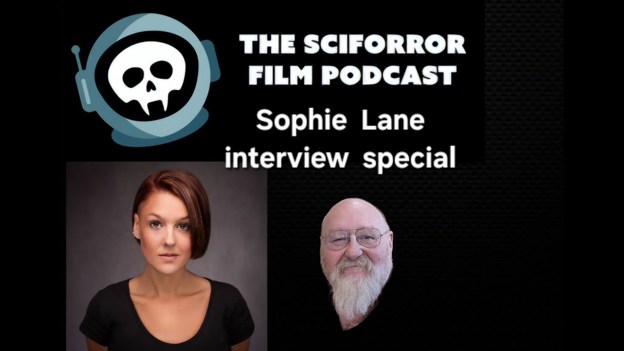 The Sciforror Film Podcast - Season 7 - Extra Episode 3 - Interview with Sophie Lane