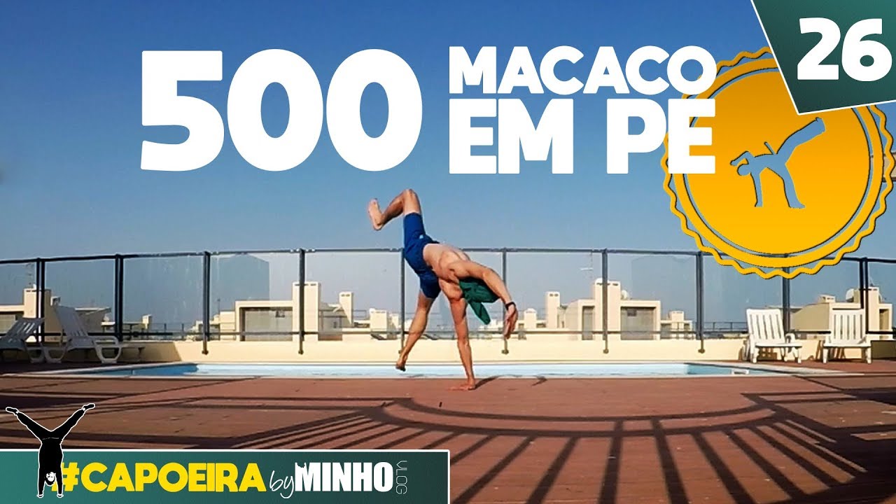 500 MACACO EM PE later - What I've learned? | #capoeiraByMinho (Ep26)