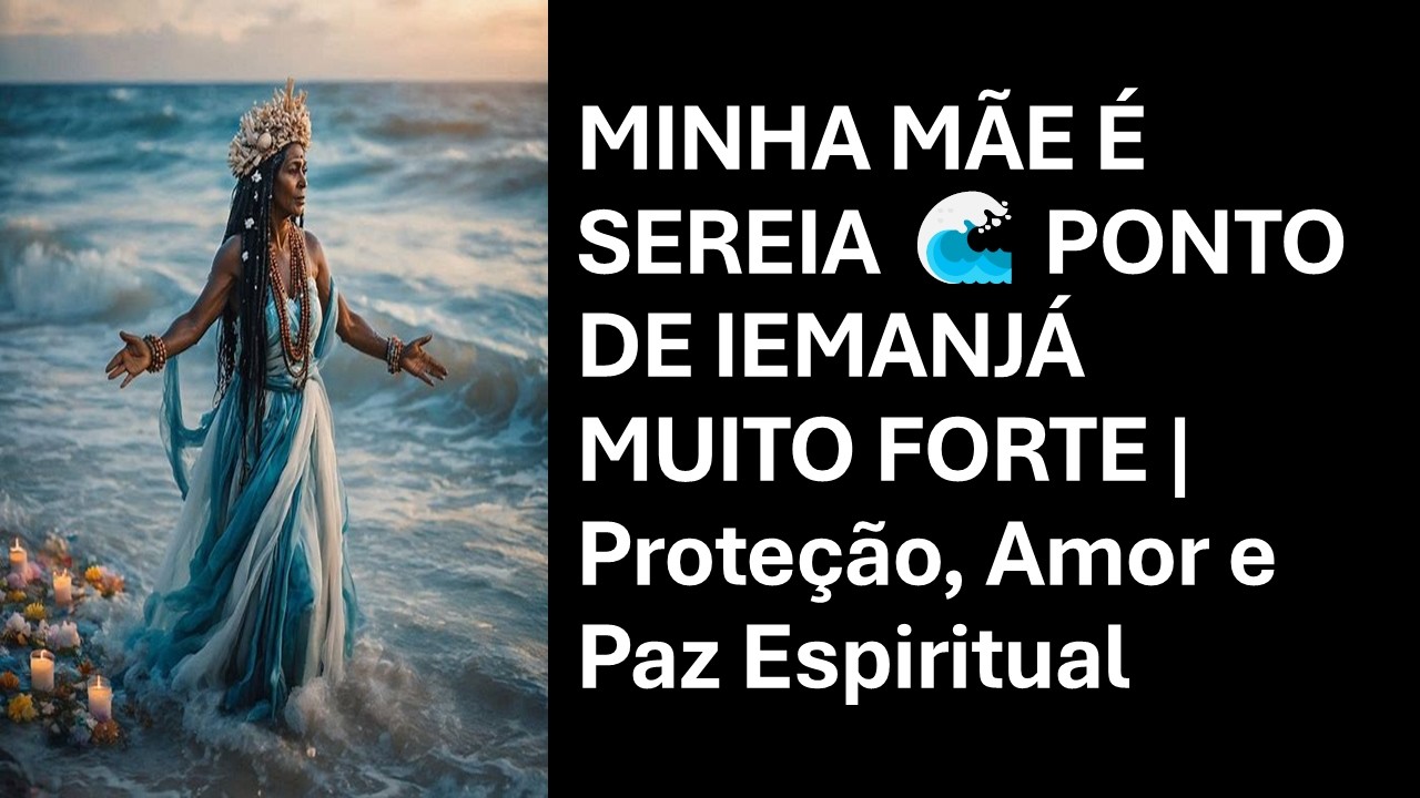 MINHA MÃE É SEREIA 🌊 PONTO DE IEMANJÁ MUITO FORTE | Proteção, Amor e Paz Espiritual