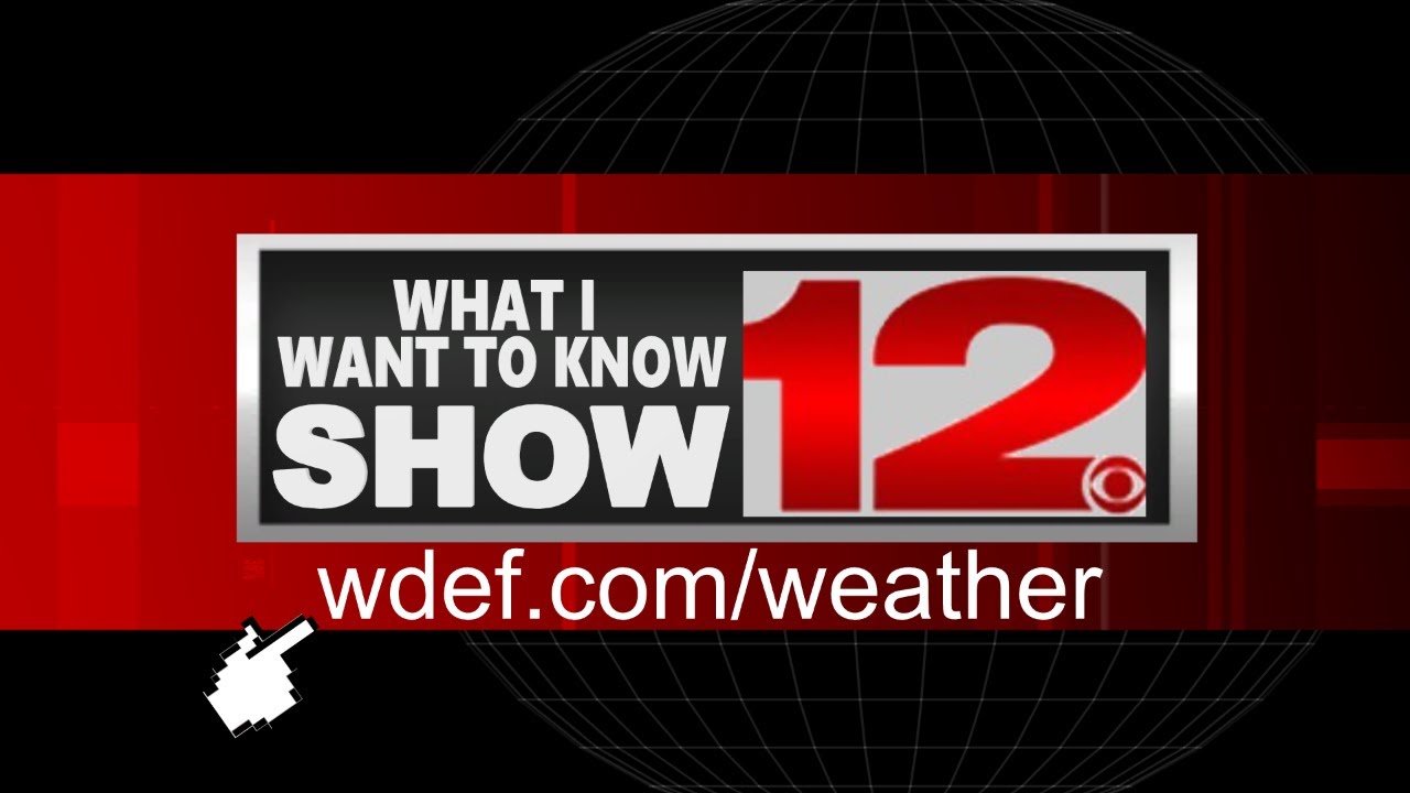 WDEF WHAT I WANT TO KNOW SHOW: WELCOME TO NEWS 12  METEOROLOGIST TOD HYSLIP