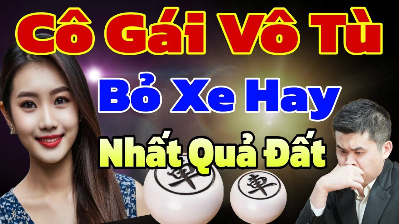 Trận Cờ Tướng Phế Xe Hay Nhất Quả Đất