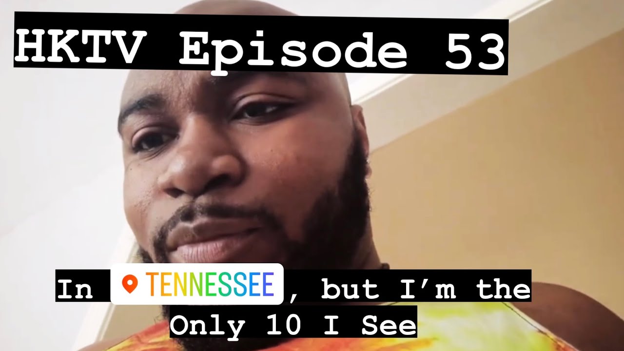 HKTV Episode 53: In Tennessee, but I’m the Only 10 I See | Hasani Kidd
