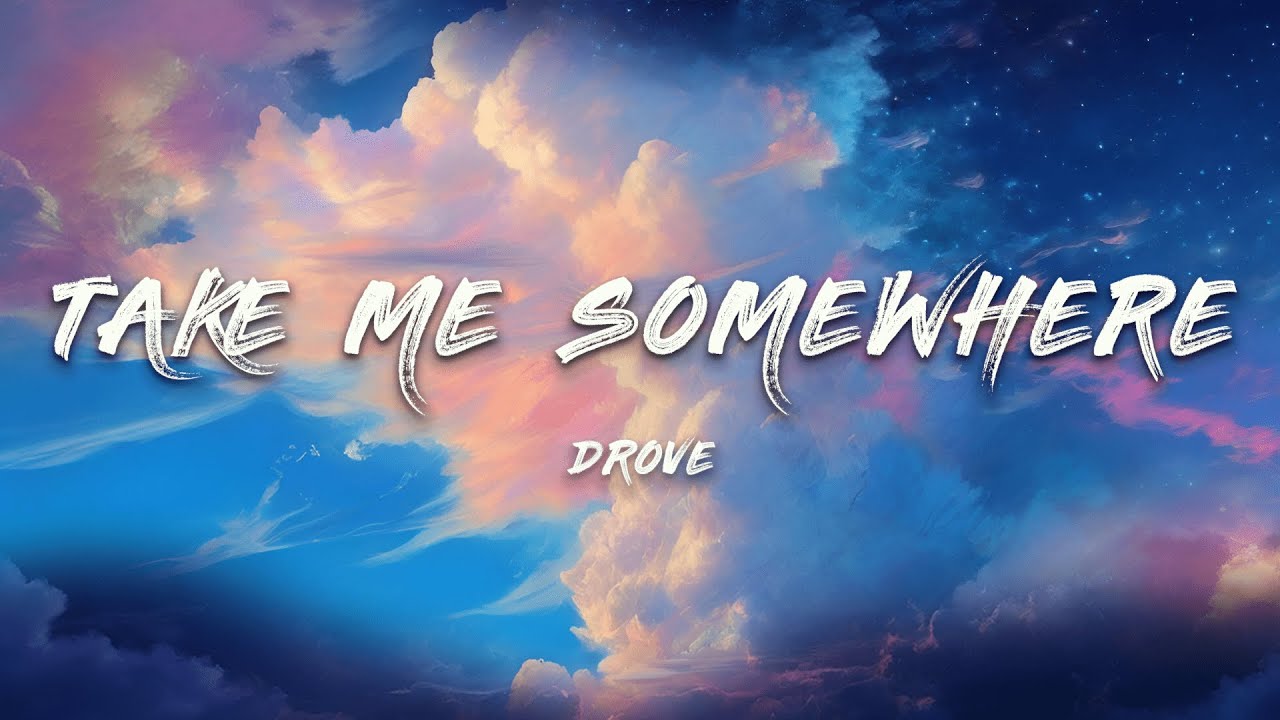 Drove - Take Me Somewhere (Lyrics)