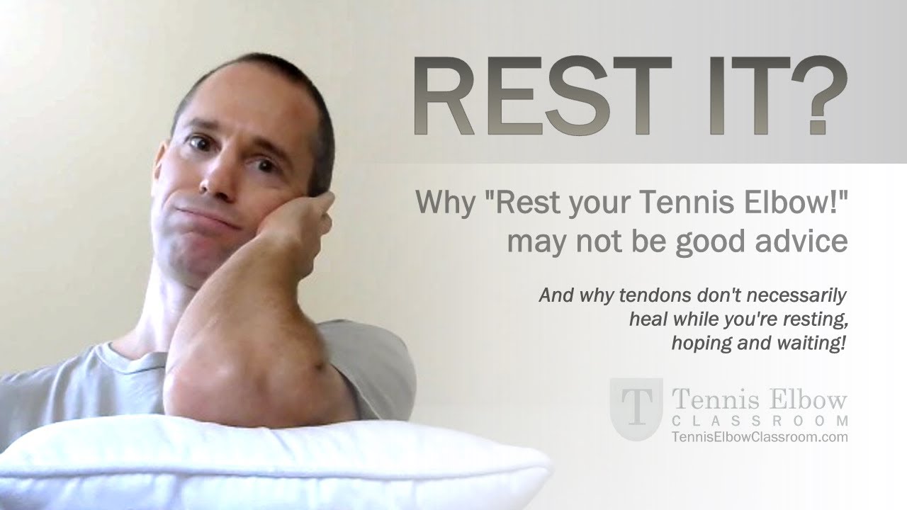 Tennis Elbow Treatment: Forget Resting - Rest Is RUST In Treating Tennis Elbow
