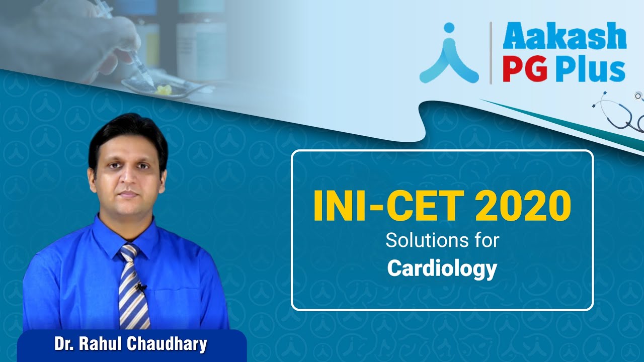 INI-CET 2020 - Cardiology recall based questions by Dr Rahul | Aakash PG Plus