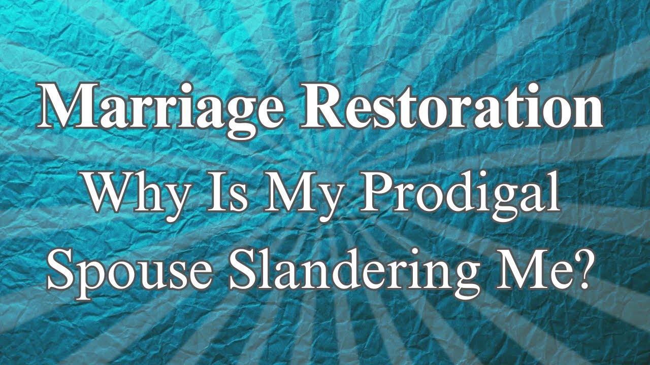 Why Is My Prodigal Spouse Slandering Me?