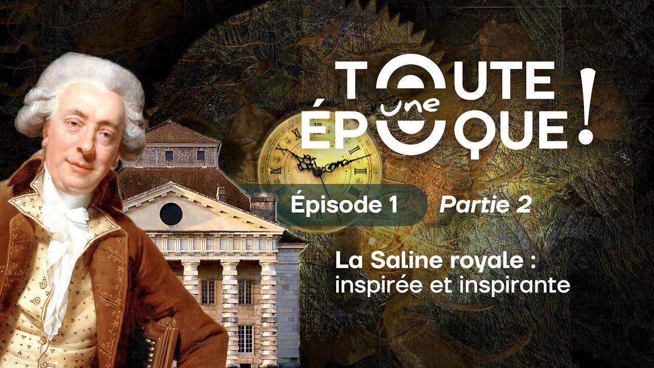 Toute une Époque ! - Épisode 1 (Partie 2) | La Saline royale : inspirée et inspirante