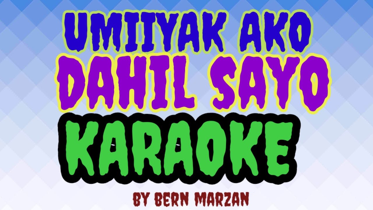 UMIIYAK AKO DAHIL SAYO/KARAOKE/BY BERN MARZAN