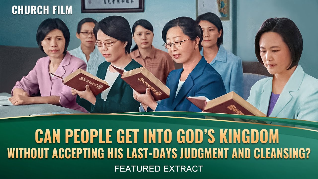 Can People Get Into God’s Kingdom Without Accepting His Last-Days Judgment and Cleansing?