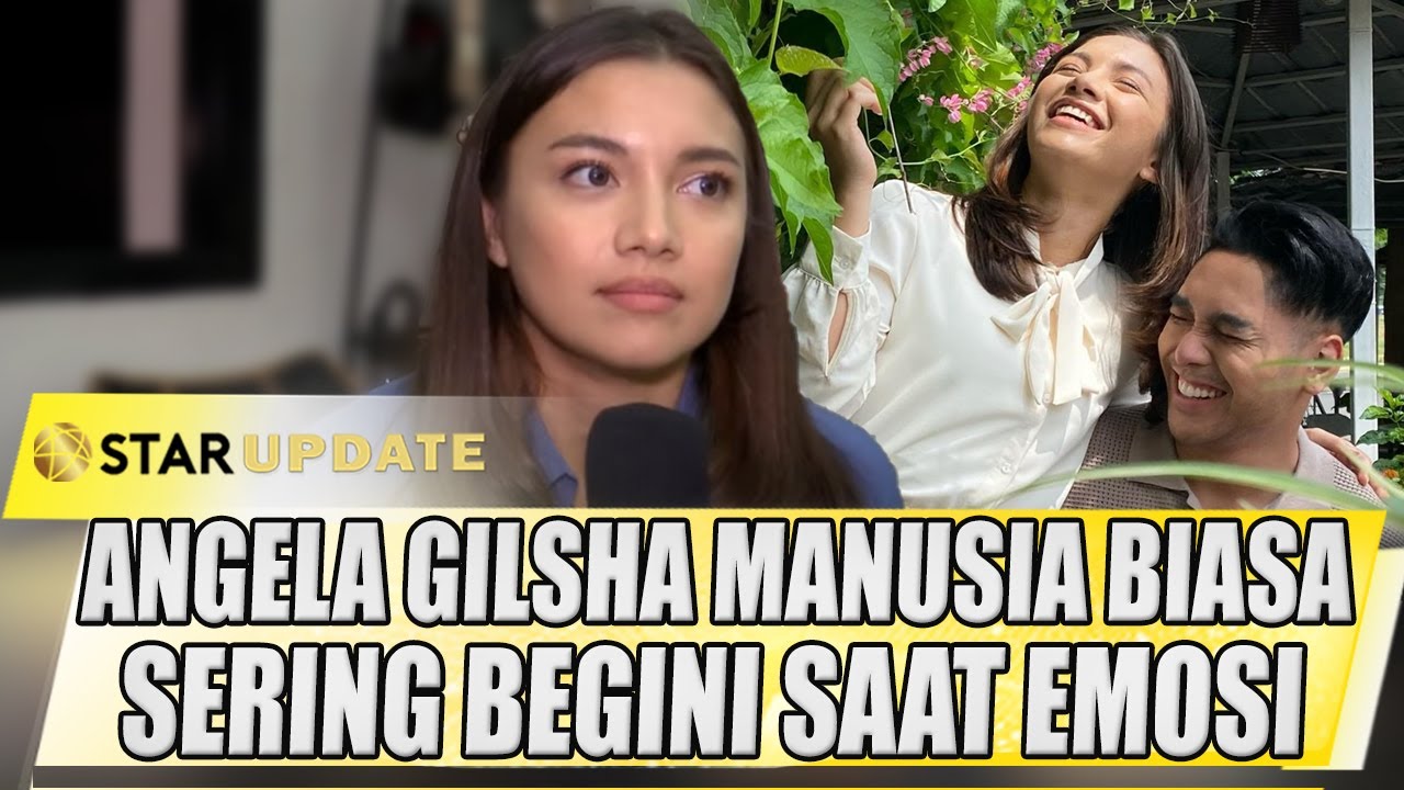 ANGELA GILSHA MANUSIA BIASA, SERING BEGINI SAAT EMOSI - STAR UPDATE