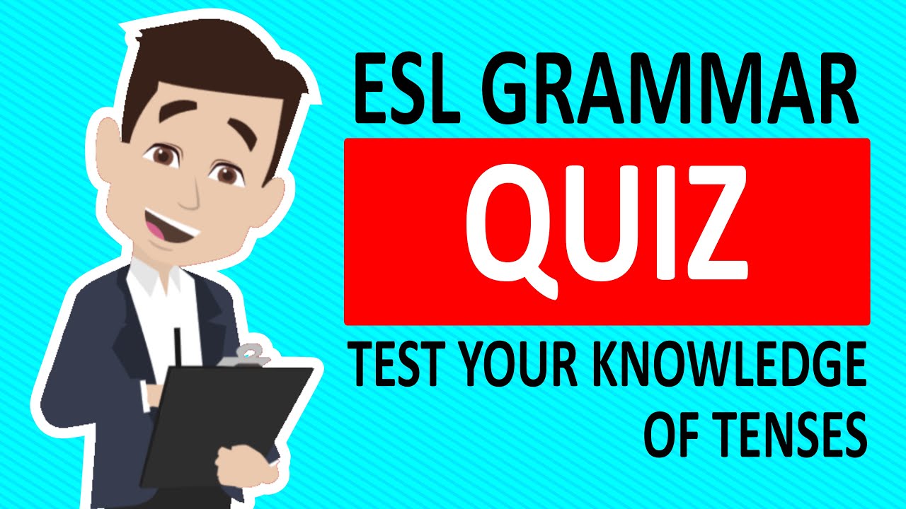 ESL Grammar Quiz: Test Your Knowledge of Tenses