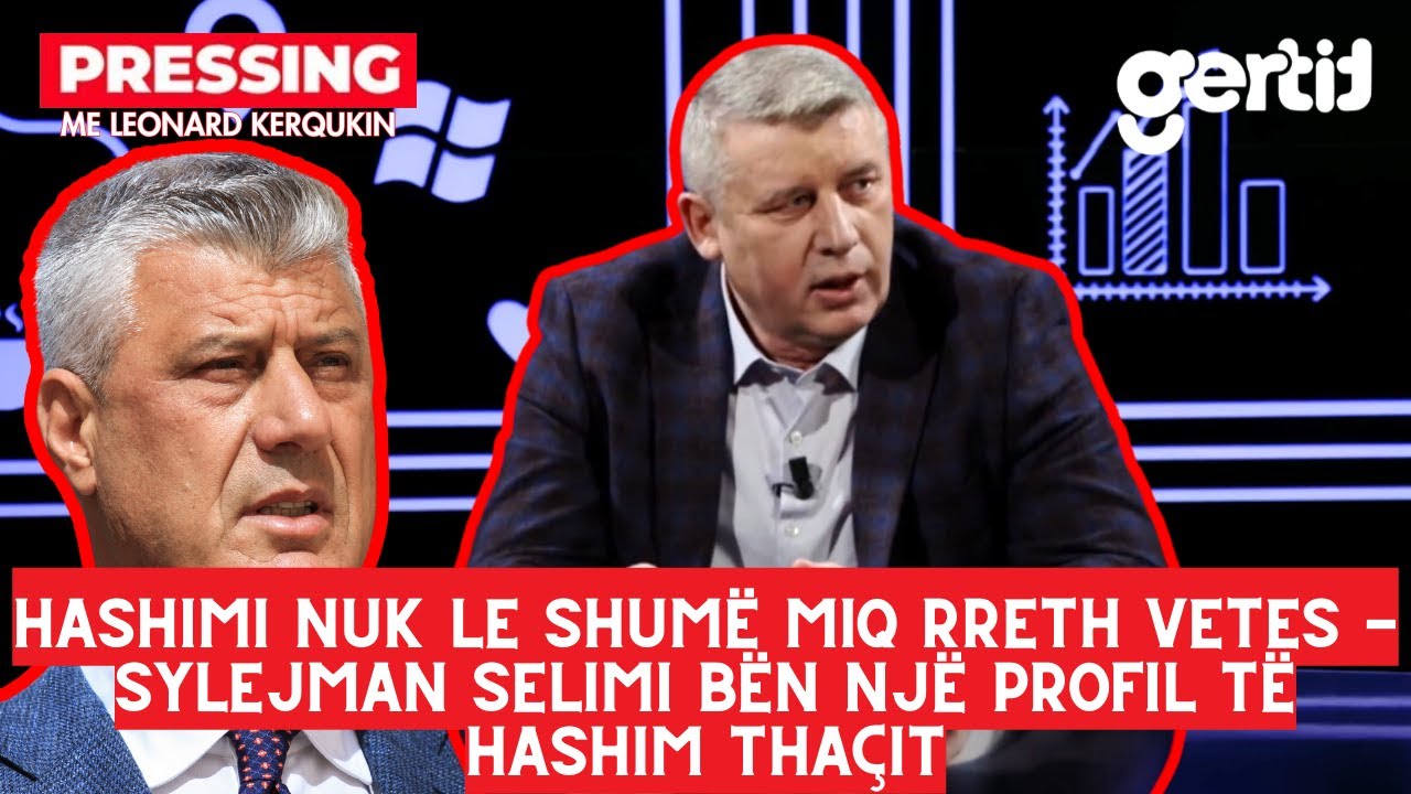 Hashimi nuk le shumë miq rreth vetes - Sylejman Selimi bën një profil të Hashim Thaçit | Pressing