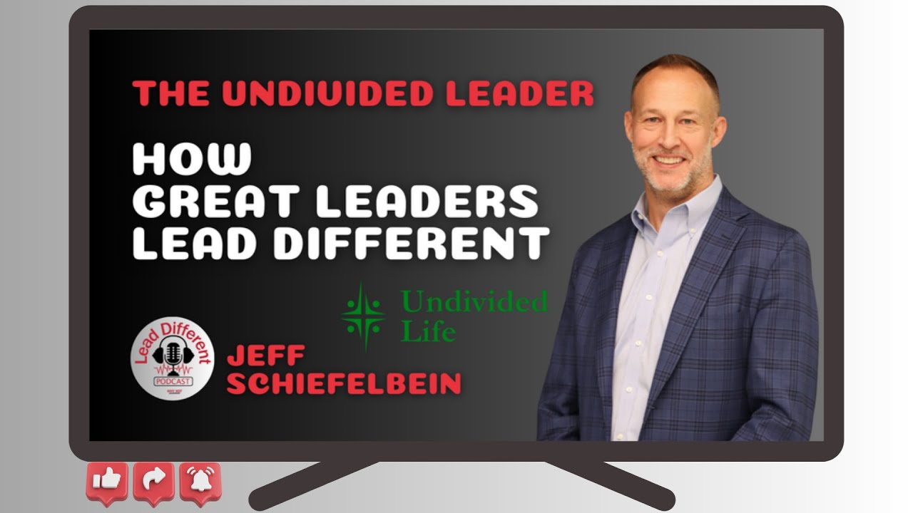 The Undivided Leader: How Great Leaders Lead Different — Jeff Schiefelbein