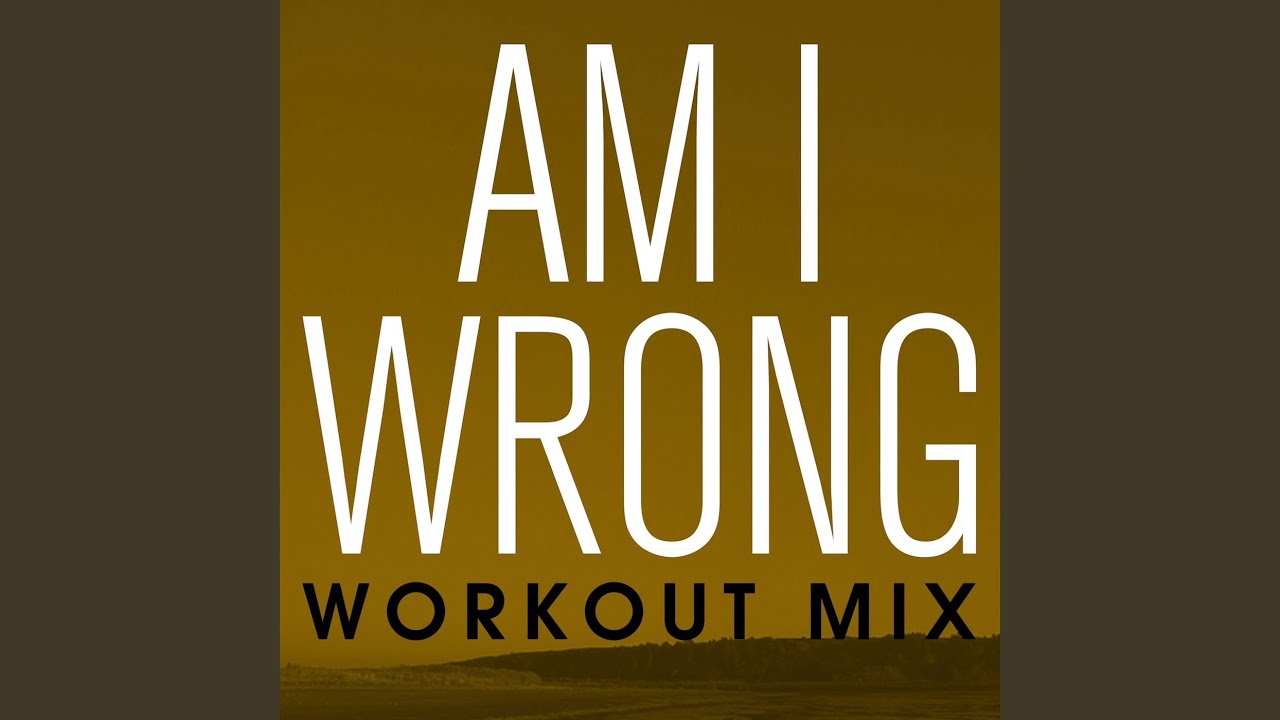 Am I Wrong (Workout Mix Radio Edit)