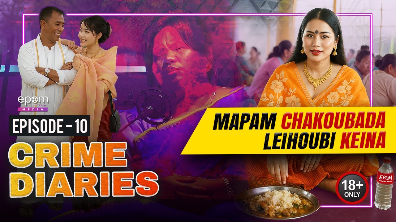 CRIME DIARIES - Episode 10 | Chakkoubada Mapamda Leihoubi | Manipur Crime Podcast