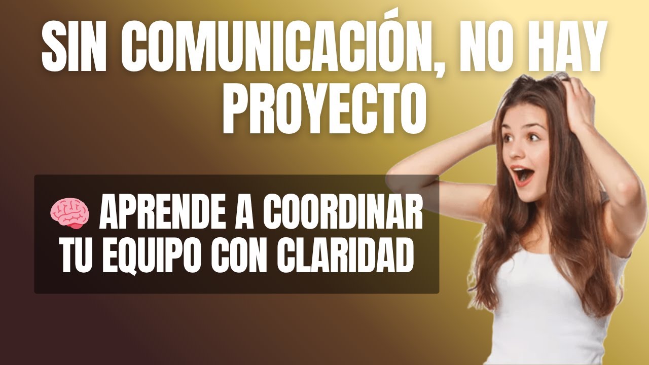 Sin comunicación, no hay Proyecto 🧠 Aprende a coordinar tu Equipo  con Claridad