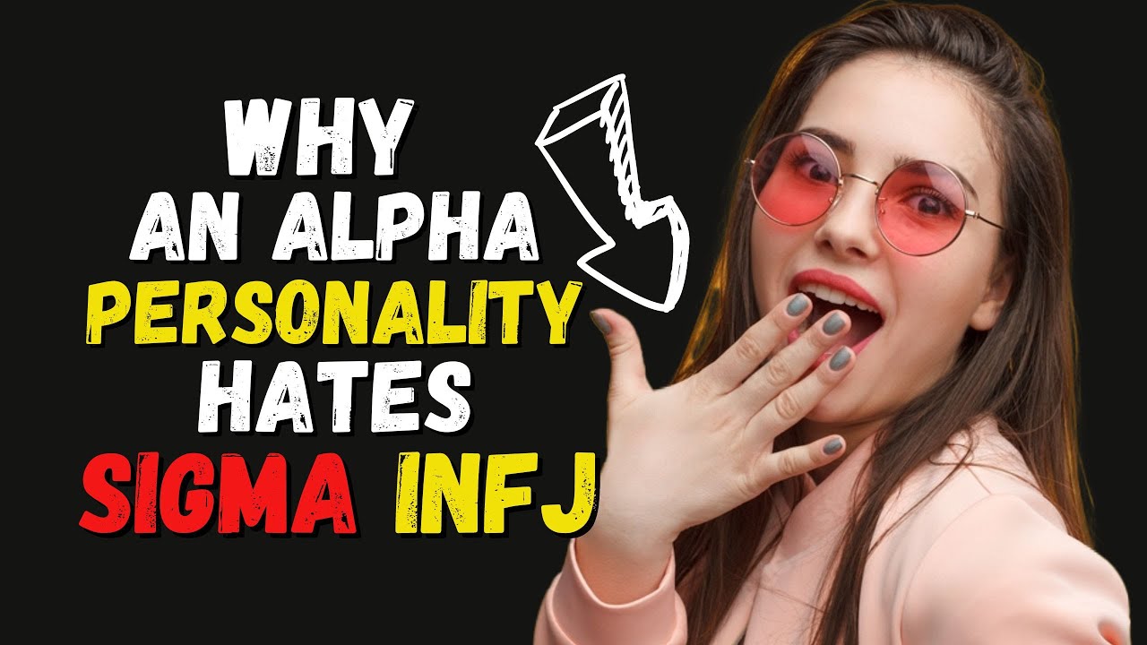 Why An Alpha Personality Hates The Sigma INFJ