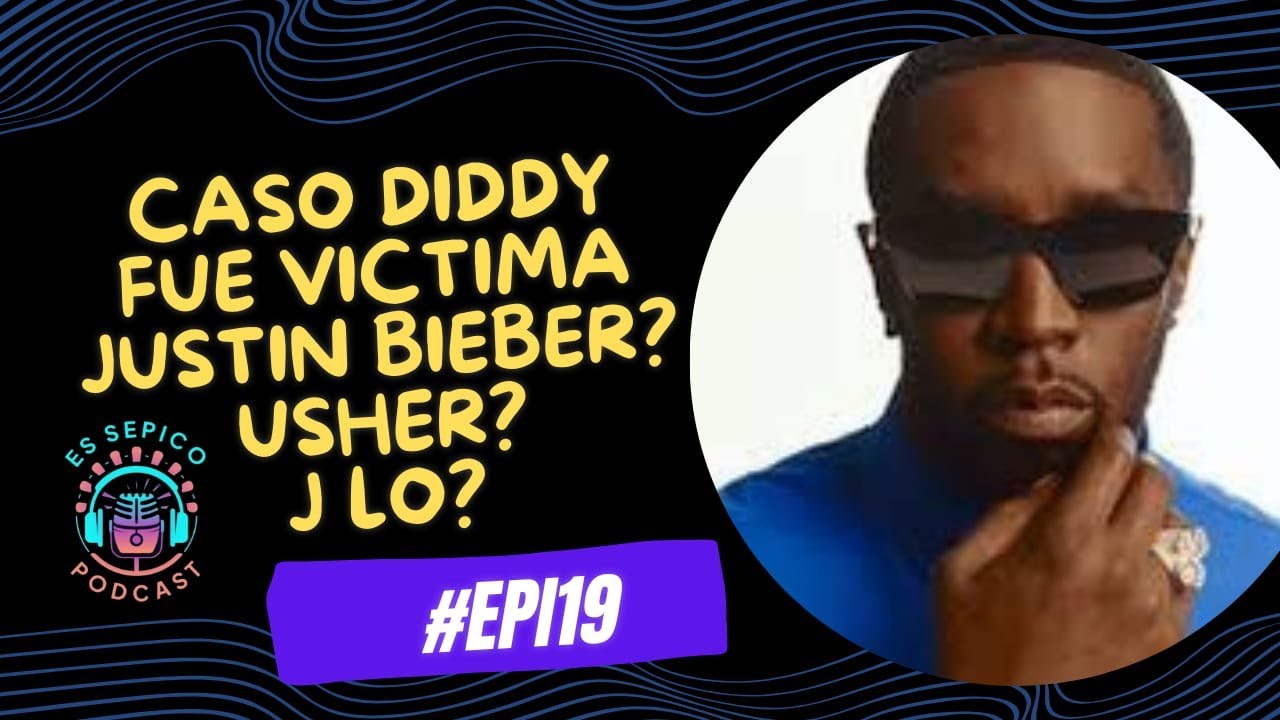 CASO DIDDY / FUE VICTIMA JUSTIN BIEBER? / USHER? / J LO? / #epi19