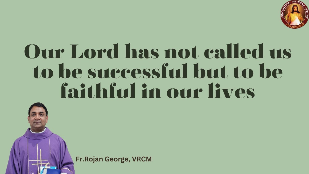 Our Lord has not called us to be successful but to be faithful in our lives | Fr Rojan George, VRCM