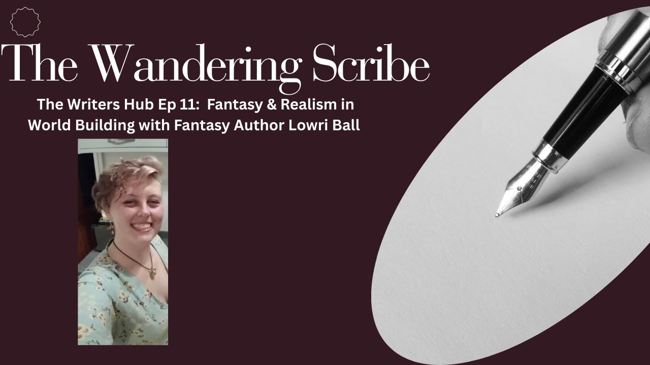 The Writers Hub Ep 11: Fantasy & Realism in World Building with Fantasy Author Lowri Ball