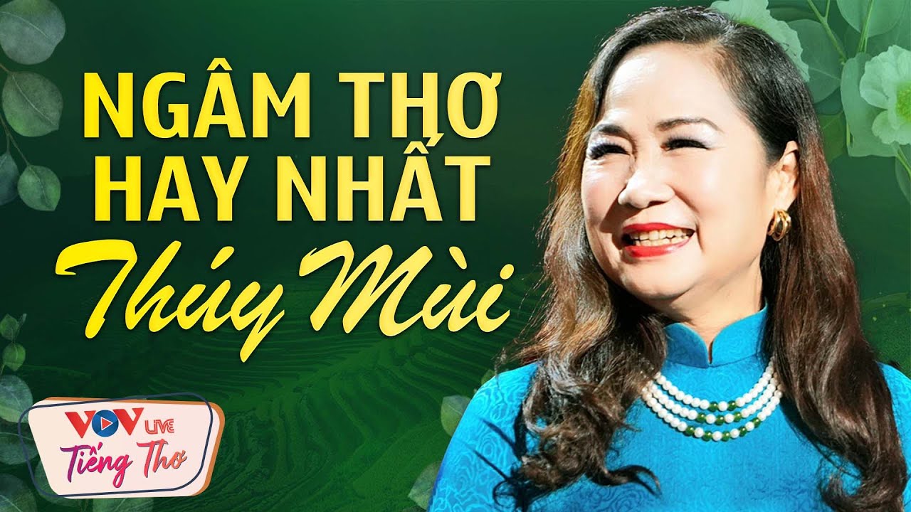 Ngâm Thơ Thúy Mùi Hay Nhất Mọi Thời Đại Nghe Mãi Mà Vẫn Không Thấy Chán