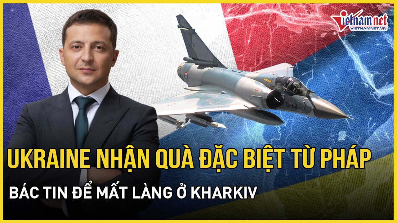 Nóng: Ukraine nhận quà đặc biệt từ Pháp gửi đến, cương quyết bác tin để mất làng ở Kharkiv