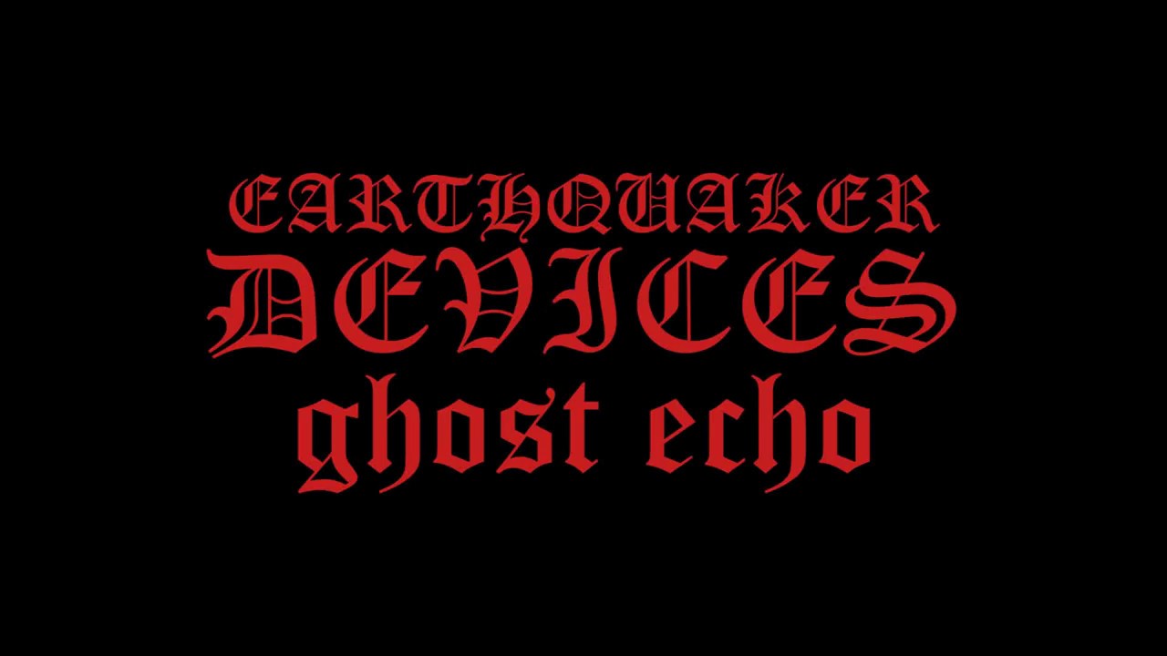 Earthquaker Devices  - Ghost Echo - Pepismusic