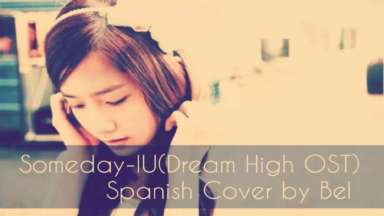 아이유 Someday-IU💟( Dream Higt OST) Spanish Cover~