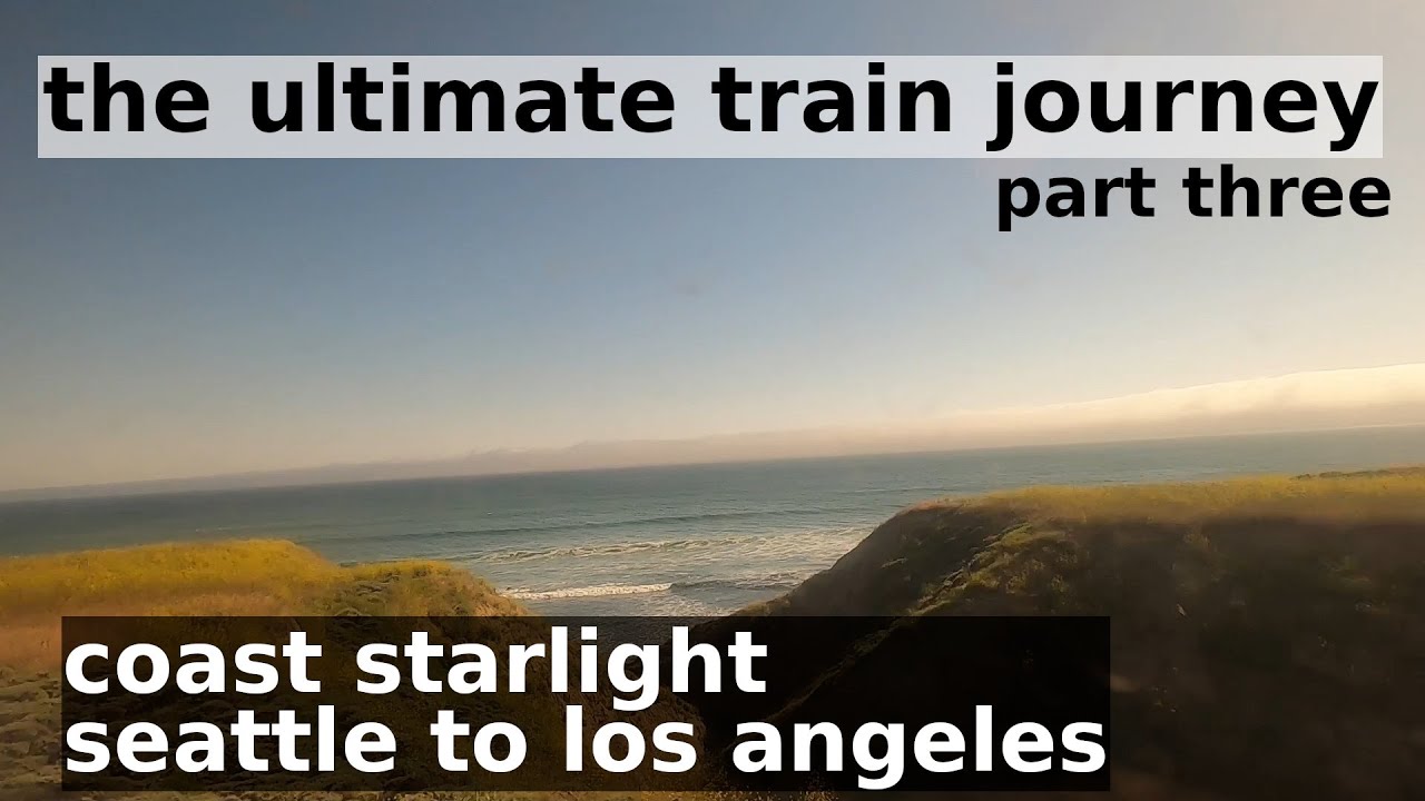 the ultimate train journey, part 3: amtrak's coast starlight train trip from seattle to los angeles