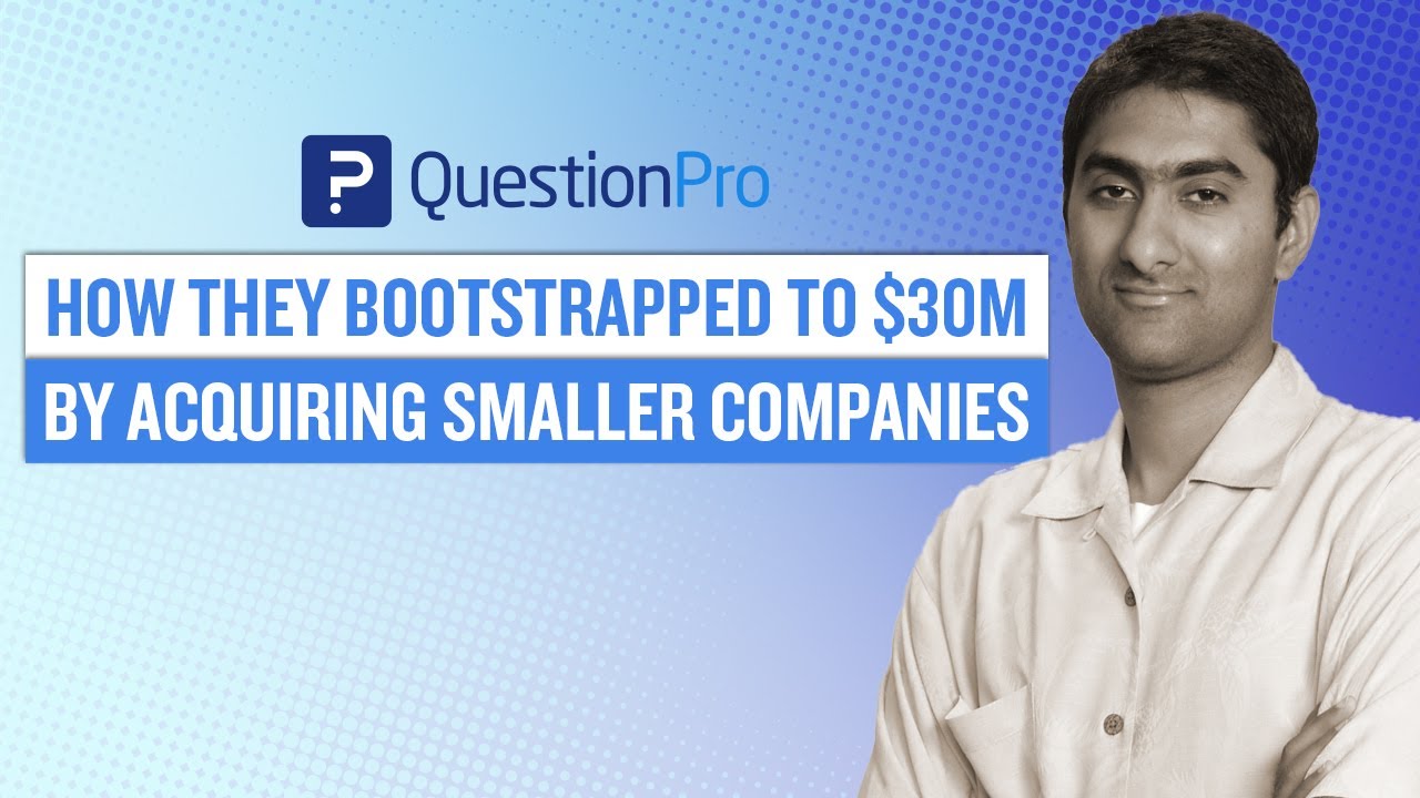 Bootstrapped to $30m by acquiring smaller companies for 2x, how Question Pro did It