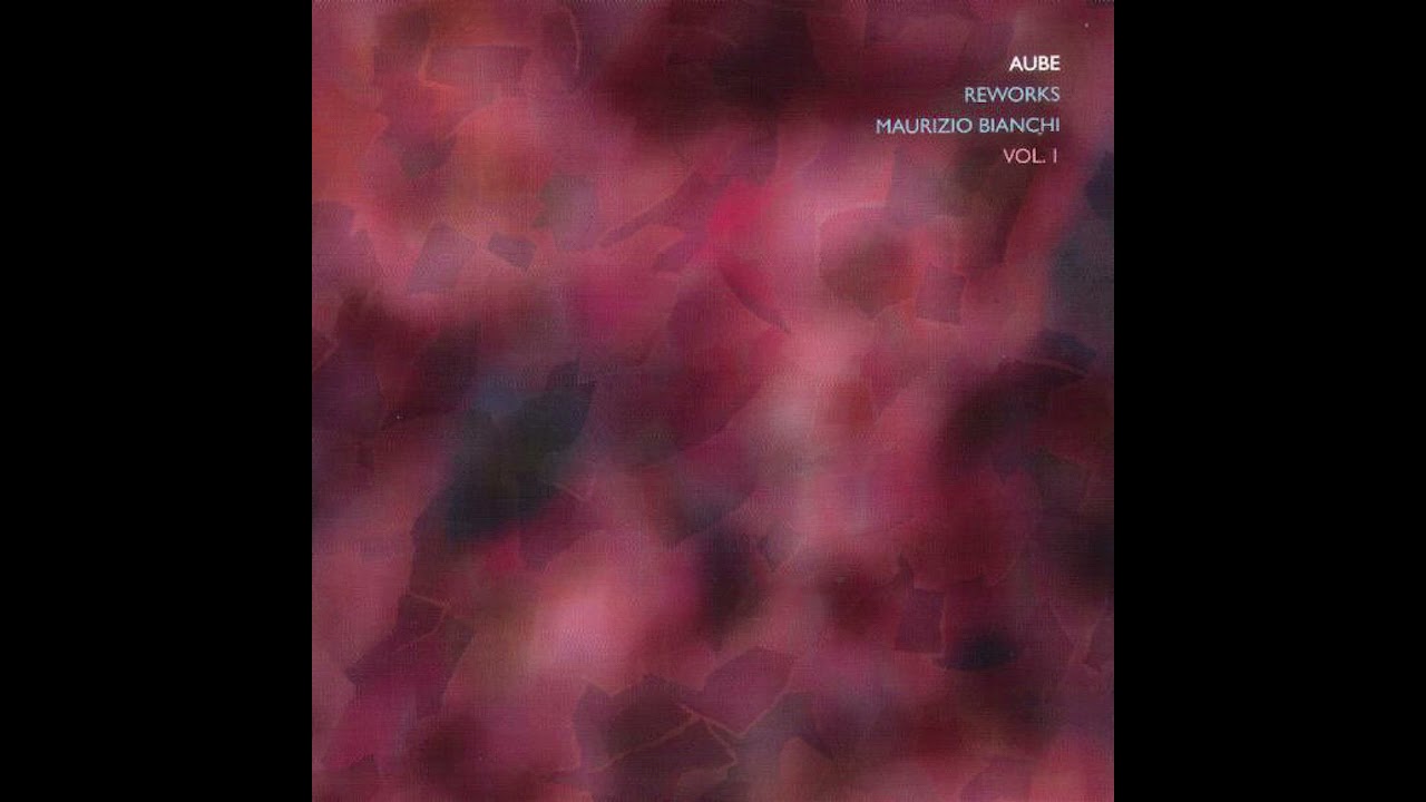 Aube - Reworks Maurizio Bianchi Vol. 1 (Full Album, 2005)