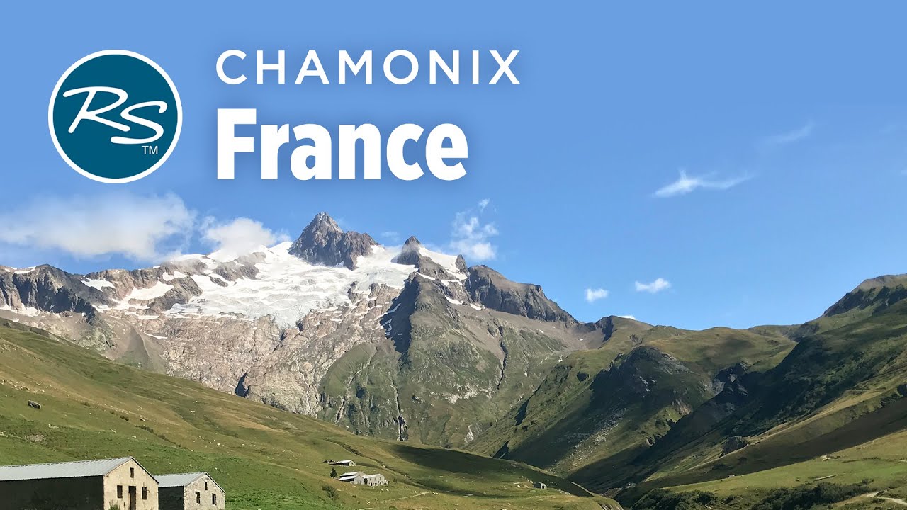 Chamonix, France: Tour du Mont Blanc - Rick Steves&rsquo; Europe Travel Guide - Travel Bite