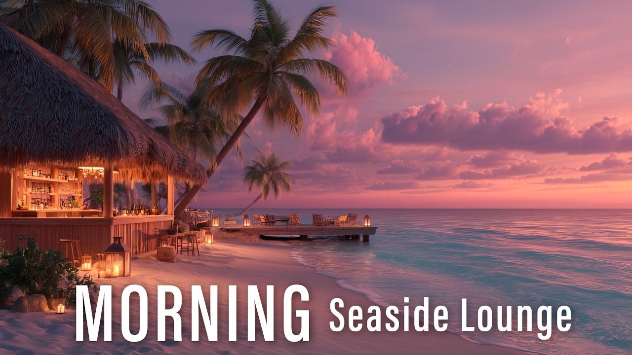 Serene Morning Seaside Lounge 🌴 Healing Waves & Soft Music for Stress Relief