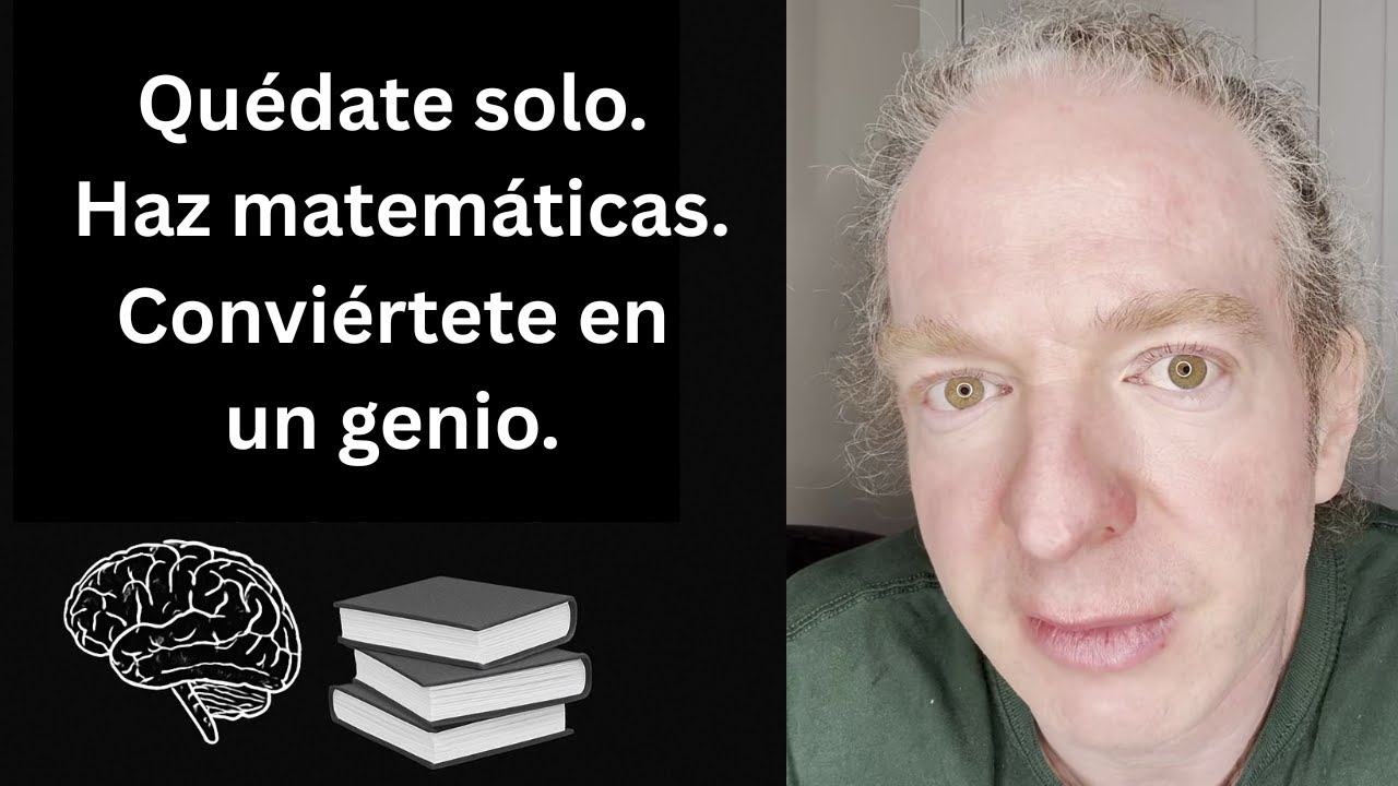Quédate solo. Haz matemáticas. Conviértete en un genio.
