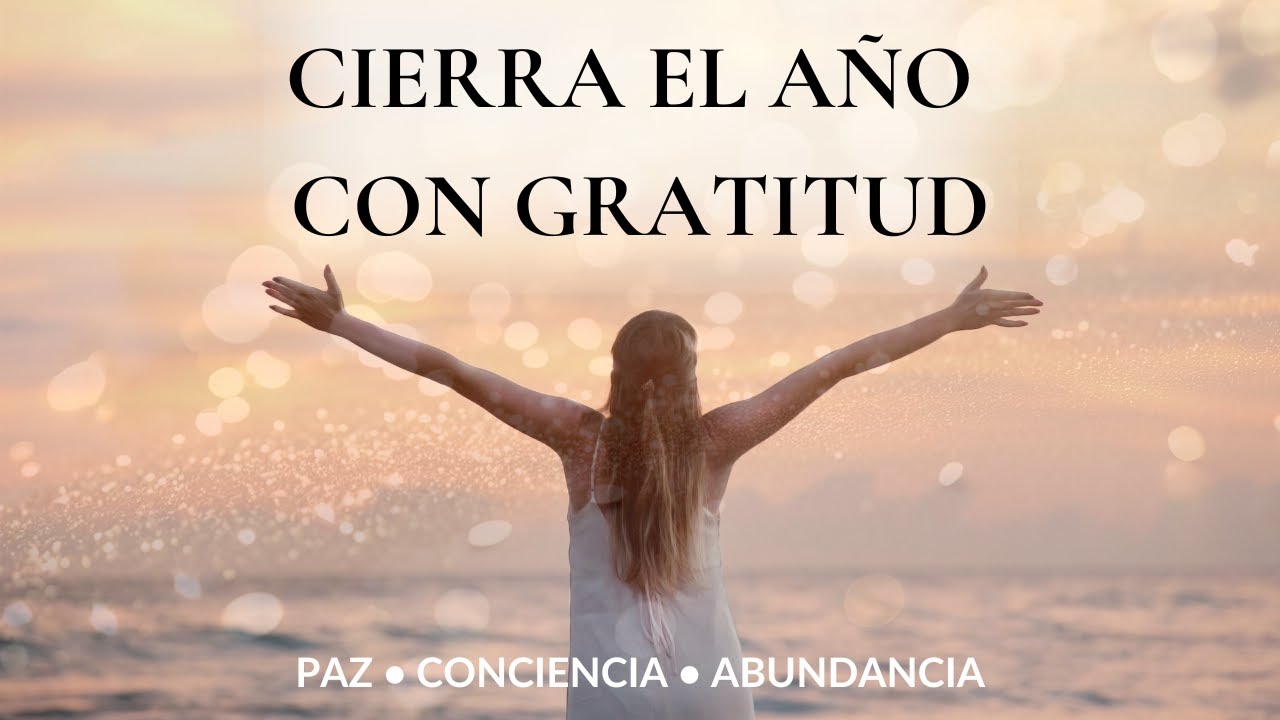 Cierra el Año con Gratitud ✨ Afirmaciones Poderosas para Despedir el Año en Paz y Abundancia